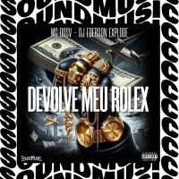 DEVOLVE MEU ROLEX - Single - MC Ddsv, dj ederson explode & SoundMusic Original