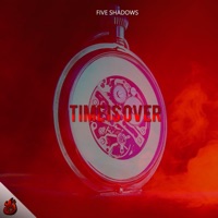 Time Is Over - Single - Five Shadows