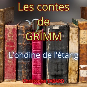 L'ondine de l'étang: Les contes des frères GRIMM