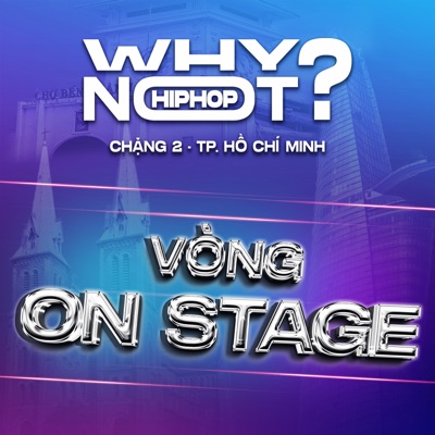 WHY NOT HIPHOP? (Vòng On Stage Chặng 2)