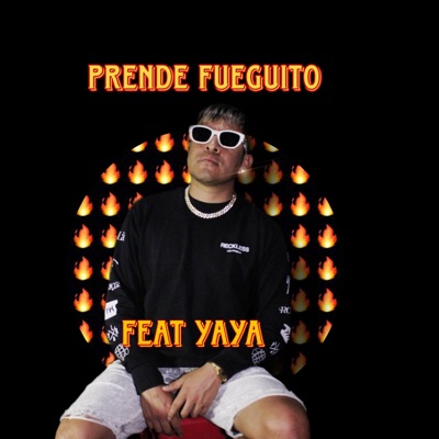 Prende fueguito (feat. Yaya) - Single