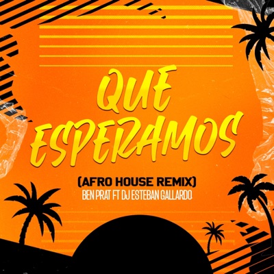 Que Esperamos (feat. DJ Esteban Gallardo) [Afro House Remix] - Single