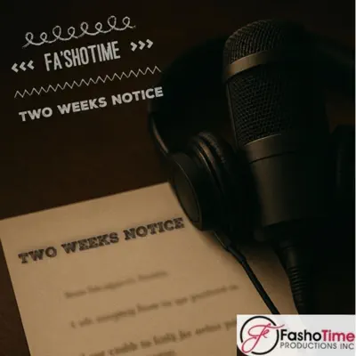 Listen to Two Weeks Notice - Single by Fa'shotime