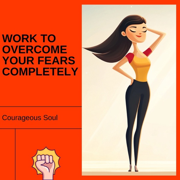 Work to Overcome Your Fears Completely