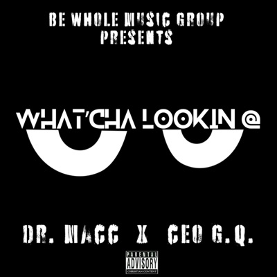 Wha'cha Lookin At (feat. Ceo G.Q.) - Single