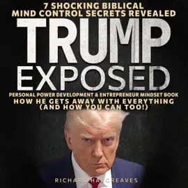 Trump Exposed - 7 Shocking Biblical Mind Control Secrets Revealed - How He Gets Away With Everything (And How You Can Too!) - Personal Power Development & Entrepreneur Mindset Book