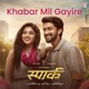Khabar Mil Gayi Re From Spark Hindi Single