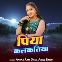 Piya Kalkatiya - Single - Angad Ram Ojha & Anjali Singh Aliya