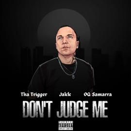 Don't Judge Me (feat. Jakk & OG Samarra) Tha Trigger