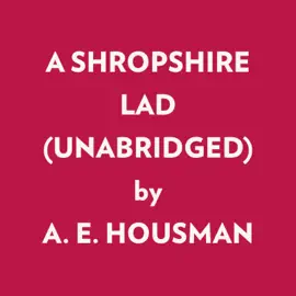 A SHROPSHIRE LAD (UNABRIDGED)