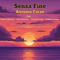 Senza Fine (feat. Roberta Gentile, Carlo Bavetta, Raffaele Fiengo & Pasquale Fiore) - Single - Antonio Faraò