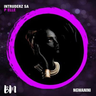 Ngwanini (feat. P Elle) - Single