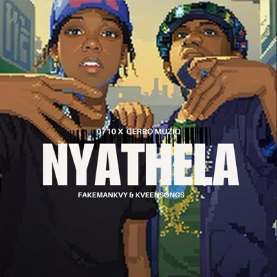 NYATHELA (feat. 0710, KveenSongs & FakeManKVY) - Single