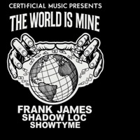 The World Is Mine (feat. Showtyme & Frank James) - Single - Shadow Loc
