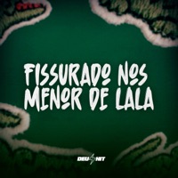 Fissurado nos Menor de Lala (feat. Cacau Chuu, Meno Saaint & MC Arcanjo) - Single - DJ JOTA ORIGINAL