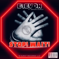 STOP! WAIT! - Single - E!EVON & Brian Durst