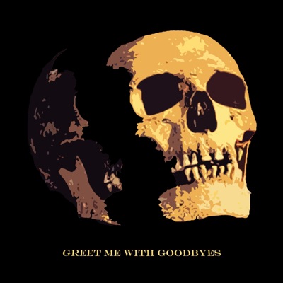 GREET ME WITH GOODBYES (feat. Glory Mercury) - Single