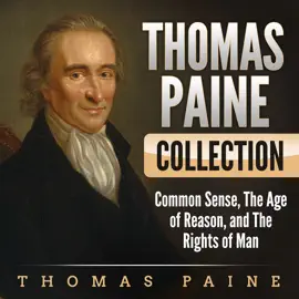 Thomas Paine Collection: Common Sense, The Age or Reason, and The Rights of Man