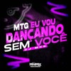 Mtg Eu Vou Dançando Sem Você - Single