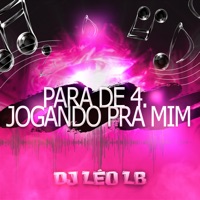 Para de 4. Jogando pra Mim - Single - Dj Léo LB