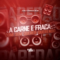 A Carne É Fraca, Comi Sem Querer Querendo - Single - DJ Erik JP, DJ SARAIVA, Mc Manujeeh & MC Digu