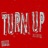 Turn up