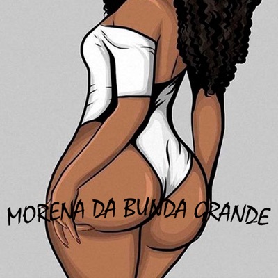MORENA DA BUNDA GRANDE - Single
