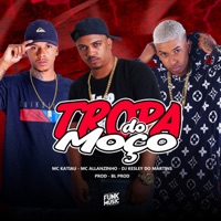 Tropa do Moço - Single - Mc Allanzinho, mc katiau & Dj Kesley Do Martins