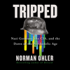 Tripped : Nazi Germany, the CIA, and the Dawn of the Psychedelic Age - Norman Ohler