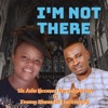 I Am Not There (feat. Evang. Nnamdi Ewenighi)