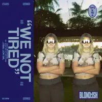 We Not Tired — BLOND_ISH