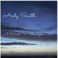 I Want To Take You Far — Andy Smith