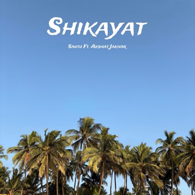 Shikayat (feat. Akshat Jakhar) - Single