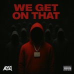 We Get On That - Single