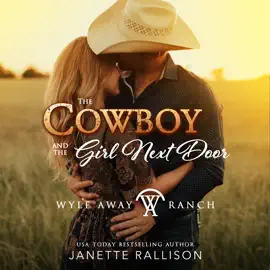 The Cowboy and the Girl Next Door: A Wyle Away Ranch Western Romance