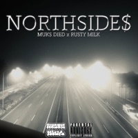 NORTHSIDE$ - Single - Rusty Milk & Muks Died