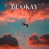 Be Okay - Single