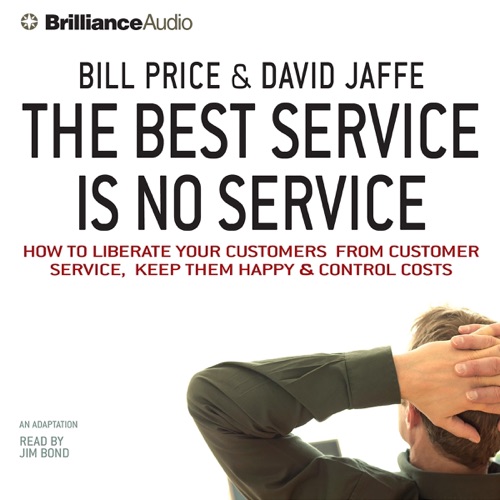 The Best Service Is No Service: How to Liberate Your Customers from Customer Service, Keep Them Happy, and Control Costs cover