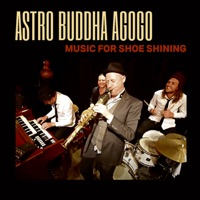 Music for Shoe Shining - Single - Astro Buddha Agogo & Michael Blicher
