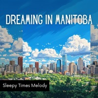 Dreaming in Manitoba - Sleepy Times Melody, Sleep Music Playlist & Sleepy Mood