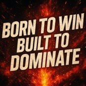 Born To Win / Built To Dominate