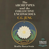 The Archetypes and the Collective Unconscious (Unabridged)
