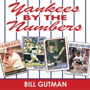 Yankees by the Numbers: A Complete Team History of the Bronx Bombers by Uniform Number (Unabridged) - Bill Gutman