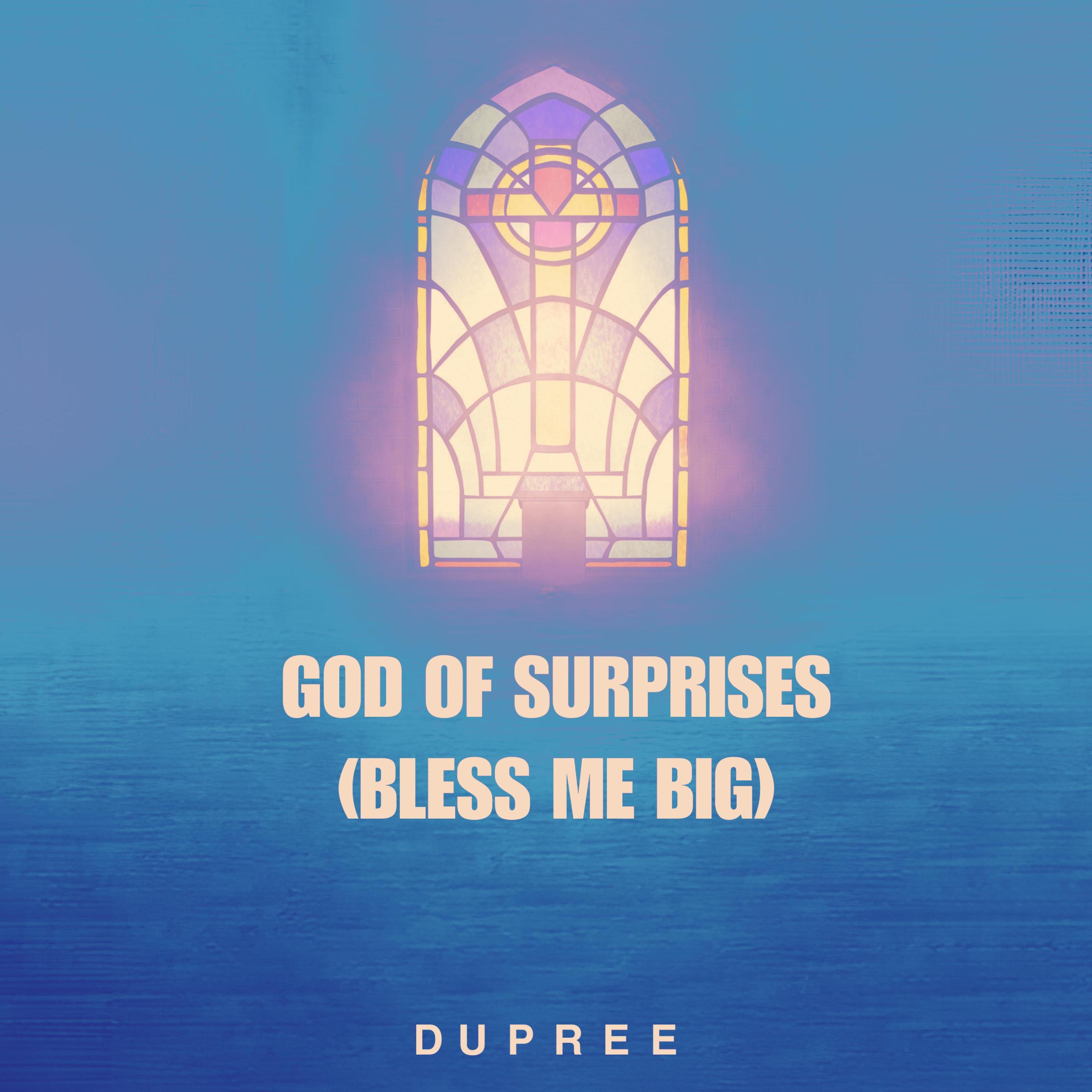 Dupree - God Of Surprises (Bless Me Big) - Single