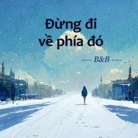 Đừng Đi Về Phía Đó - Single - BB
