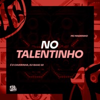 No Talentinho - Single - Mc Magrinho, É O CAVERINHA & Dj Isaac 22