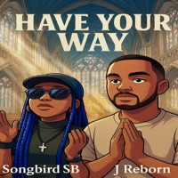 Have Your Way (feat. J Reborn) - Single - Songbird SB