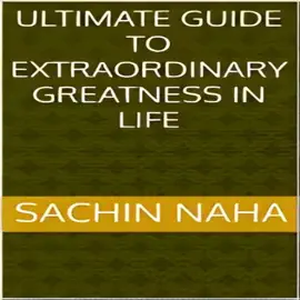 Ultimate Guide to Extraordinary Greatness in Life