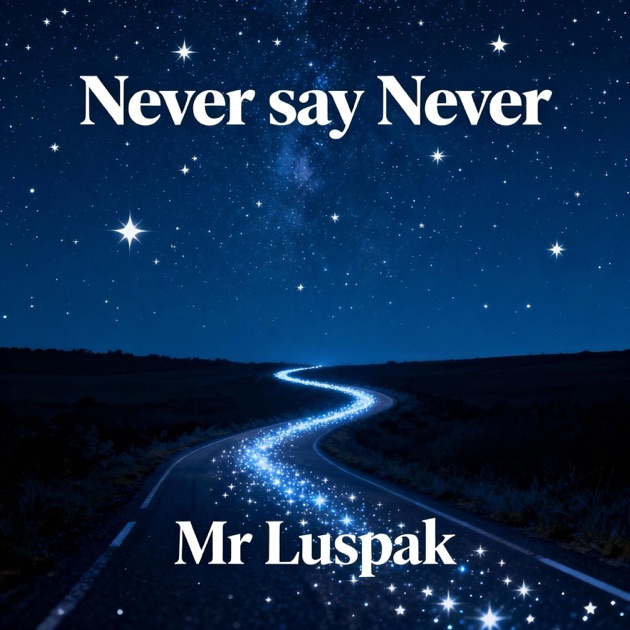 Never say never - Single - Album by Mr Luspak - Apple Music