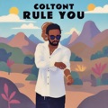 Rule You by Colton T